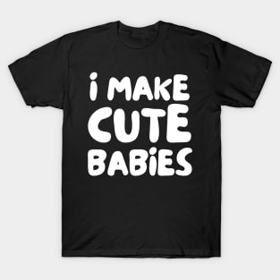 i make cute babies T-Shirt